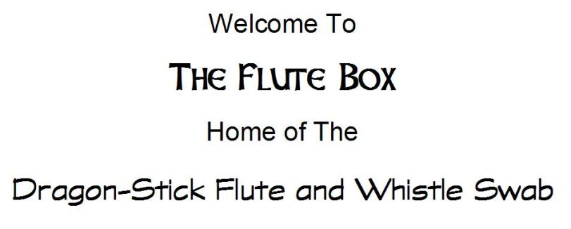 Welcome To The Flute Box Home of The Dragon-Stick Flute and Penny Whistle Swab
